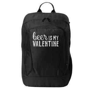 Beer Is My Valentine Funny Alcohol Great Gift Couple Great Gift Funny Gift City Backpack