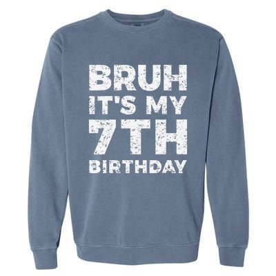 Bruh ItS My 7th Birthday 7 Year Old Birthday Garment-Dyed Sweatshirt