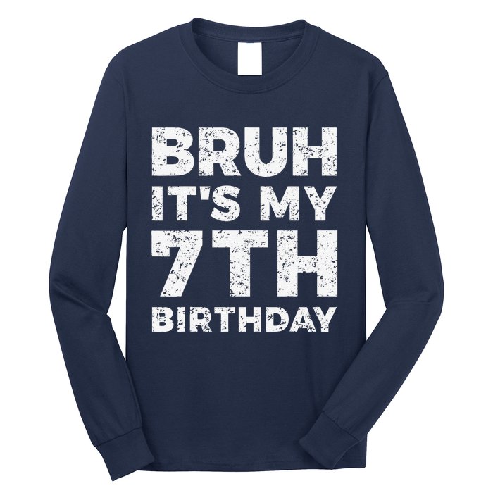 Bruh ItS My 7th Birthday 7 Year Old Birthday Long Sleeve Shirt