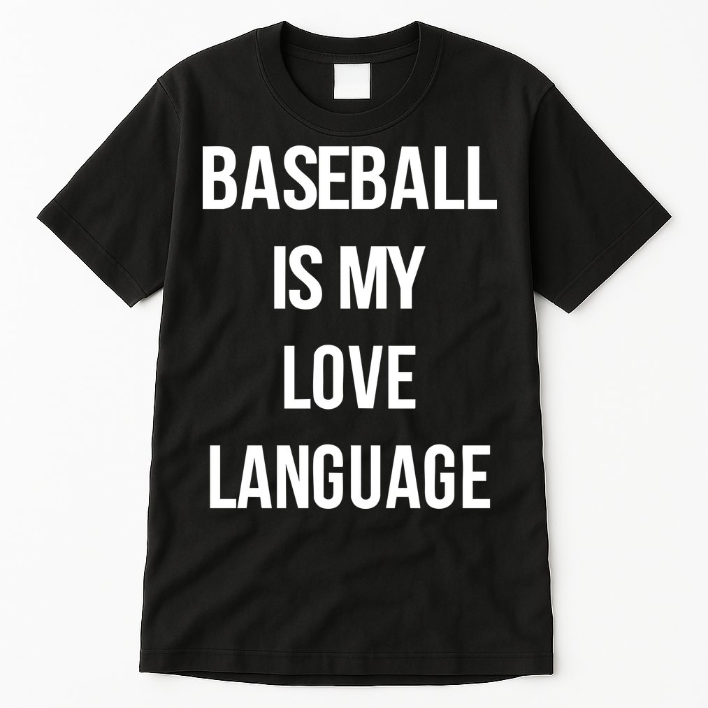 Baseball Is My Love Language Tall T-Shirt