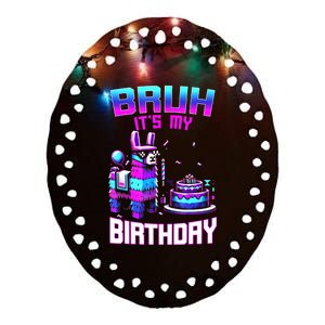 Bruh Its My Birthday Llama Pinata Boy Girl Family Party Bday Ceramic Oval Ornament