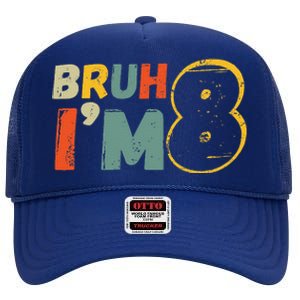 Bruh ItS My 8th Birthday IM 8 Year Old Birthday Gift High Crown Mesh Back Trucker Hat