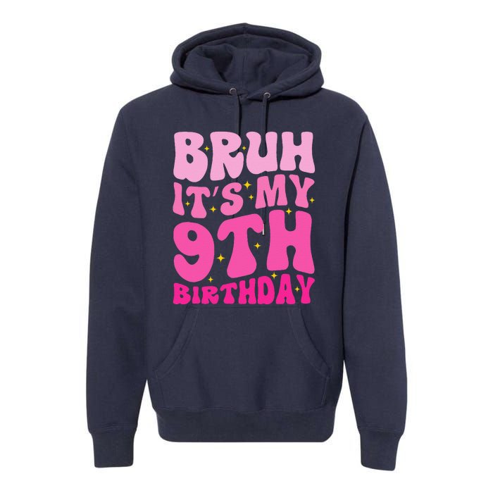 Bruh ItS My 9th Birthday 9 Year Old 9yr Cute Groovy Pink Premium Hoodie