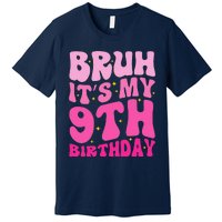 Bruh ItS My 9th Birthday 9 Year Old 9yr Cute Groovy Pink Premium T-Shirt