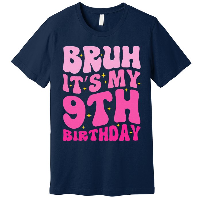 Bruh ItS My 9th Birthday 9 Year Old 9yr Cute Groovy Pink Premium T-Shirt