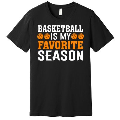 Basketball Is My Favorite Season Premium T-Shirt