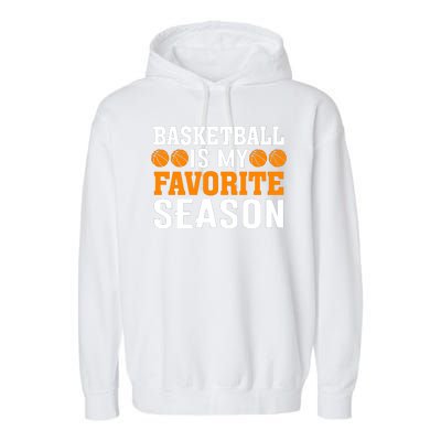 Basketball Is My Favorite Season Garment-Dyed Fleece Hoodie