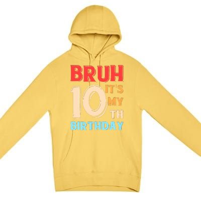 Bruh ItS My 10th Birthday Premium Pullover Hoodie