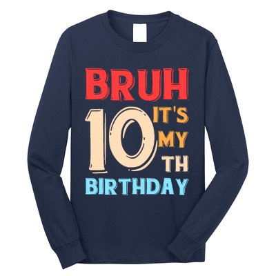 Bruh ItS My 10th Birthday Long Sleeve Shirt