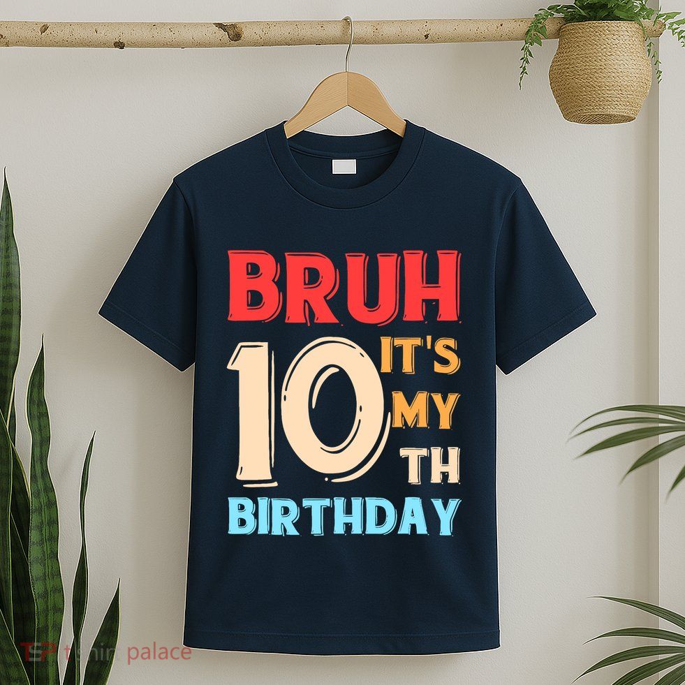 Bruh ItS My 10th Birthday T-Shirt