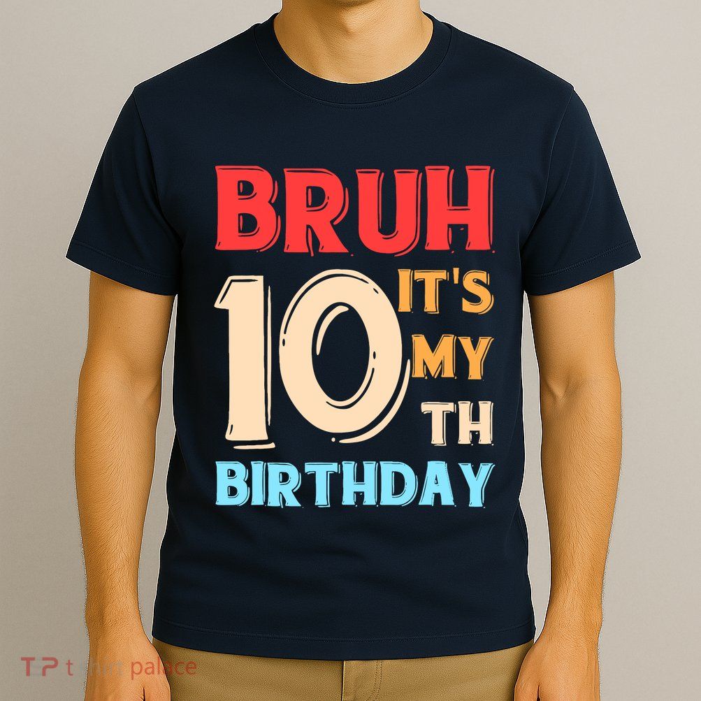 Bruh ItS My 10th Birthday T-Shirt