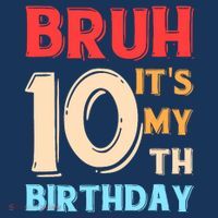Bruh ItS My 10th Birthday T-Shirt