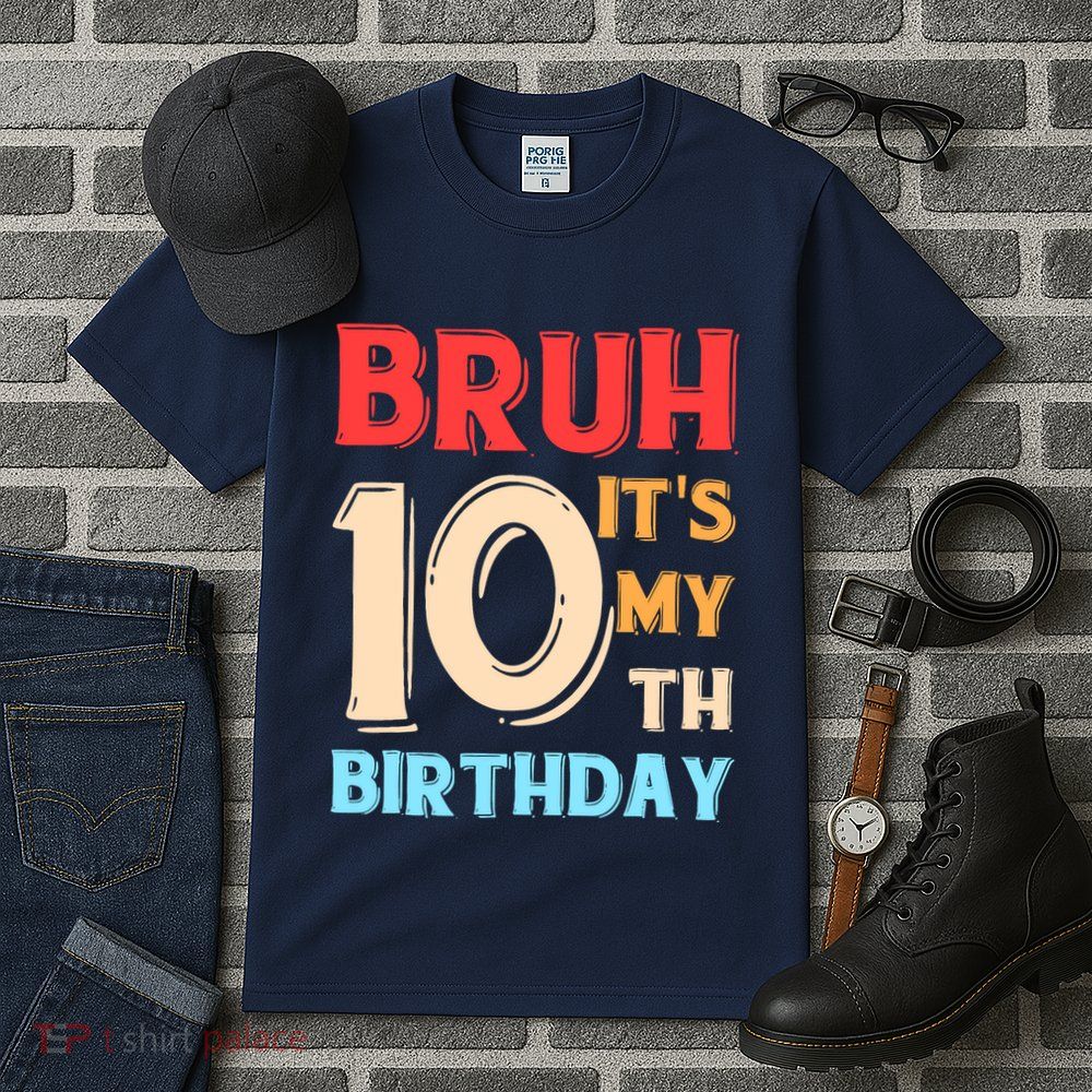 Bruh ItS My 10th Birthday Tall T-Shirt