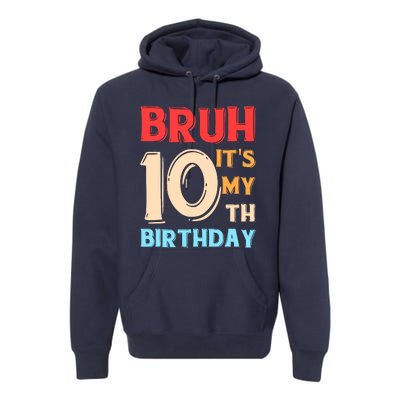 Bruh ItS My 10th Birthday Premium Hoodie