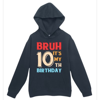 Bruh ItS My 10th Birthday Urban Pullover Hoodie