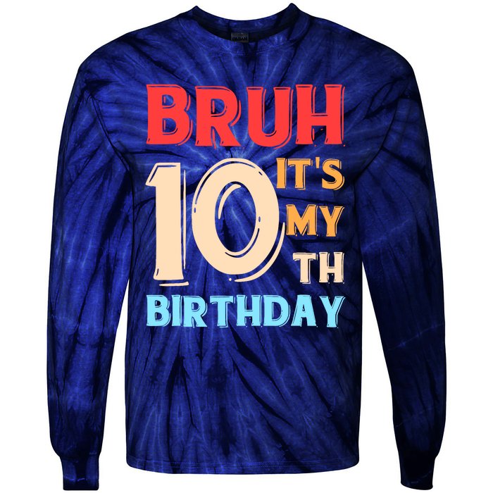 Bruh ItS My 10th Birthday Tie-Dye Long Sleeve Shirt