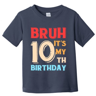 Bruh ItS My 10th Birthday Toddler T-Shirt