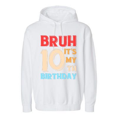 Bruh ItS My 10th Birthday Garment-Dyed Fleece Hoodie