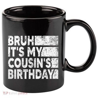 Bruh ItS My CousinS Birthday Vintage Birthday Cousin 11oz C Handle Ceramic Mug