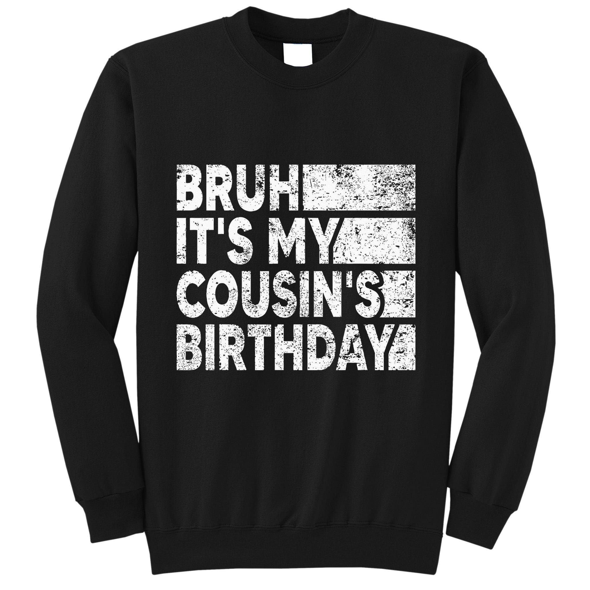 Bruh ItS My CousinS Birthday Vintage Birthday Cousin Tall Sweatshirt
