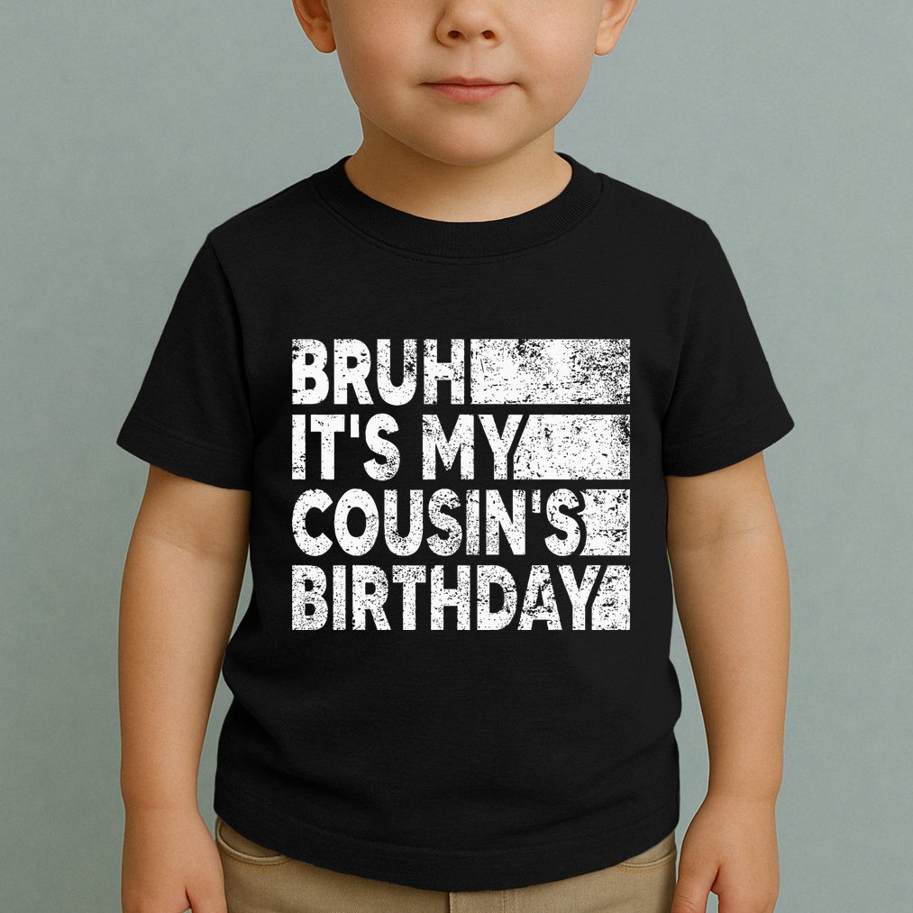 Bruh ItS My CousinS Birthday Vintage Birthday Cousin Toddler T-Shirt
