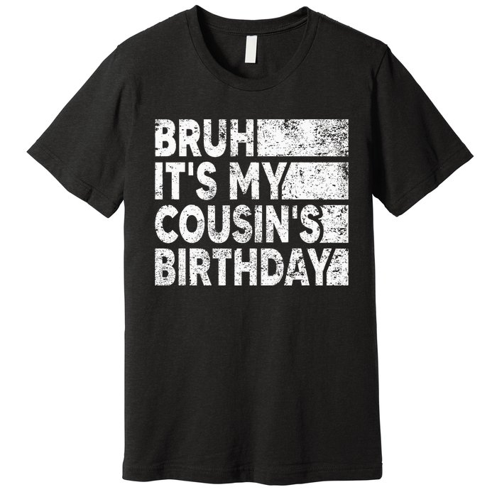 Bruh ItS My CousinS Birthday Vintage Birthday Cousin Premium T-Shirt