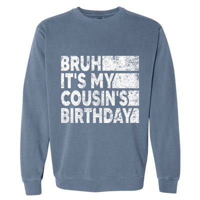Bruh ItS My CousinS Birthday Vintage Birthday Cousin Garment-Dyed Sweatshirt