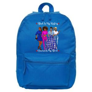 Black Is My History Strong Black Females Mom Sister Teacher Gift 16 in Basic Backpack