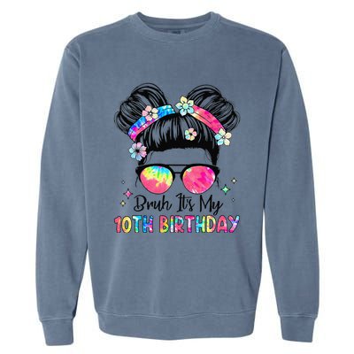 Bruh ItS My 10th Birthday 10 Year Old 10th Birthday Girl Garment-Dyed Sweatshirt