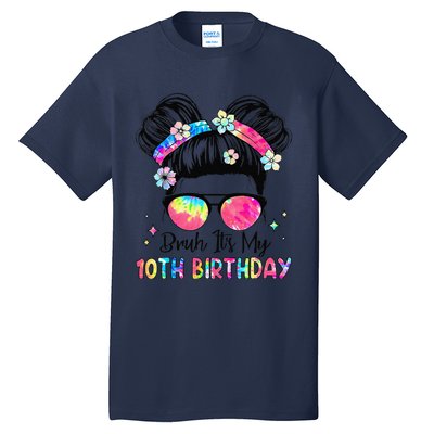 Bruh ItS My 10th Birthday 10 Year Old 10th Birthday Girl Tall T-Shirt