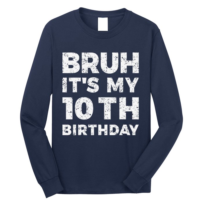 Bruh ItS My 10th Birthday 10 Year Old Birthday Long Sleeve Shirt