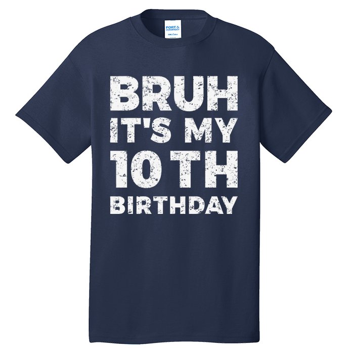 Bruh ItS My 10th Birthday 10 Year Old Birthday Tall T-Shirt