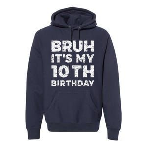 Bruh ItS My 10th Birthday 10 Year Old Birthday Premium Hoodie