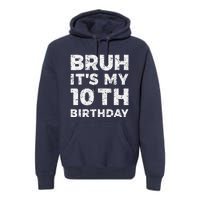 Bruh ItS My 10th Birthday 10 Year Old Birthday Premium Hoodie