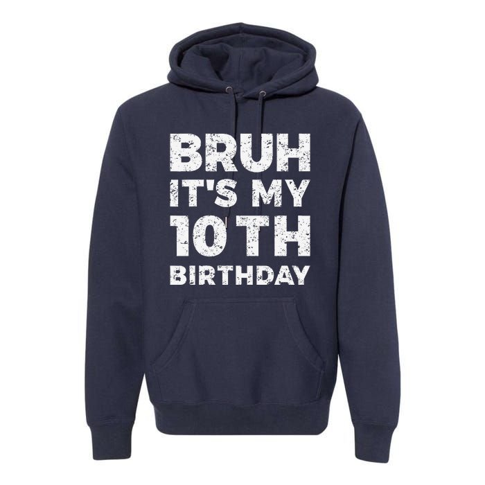 Bruh ItS My 10th Birthday 10 Year Old Birthday Premium Hoodie