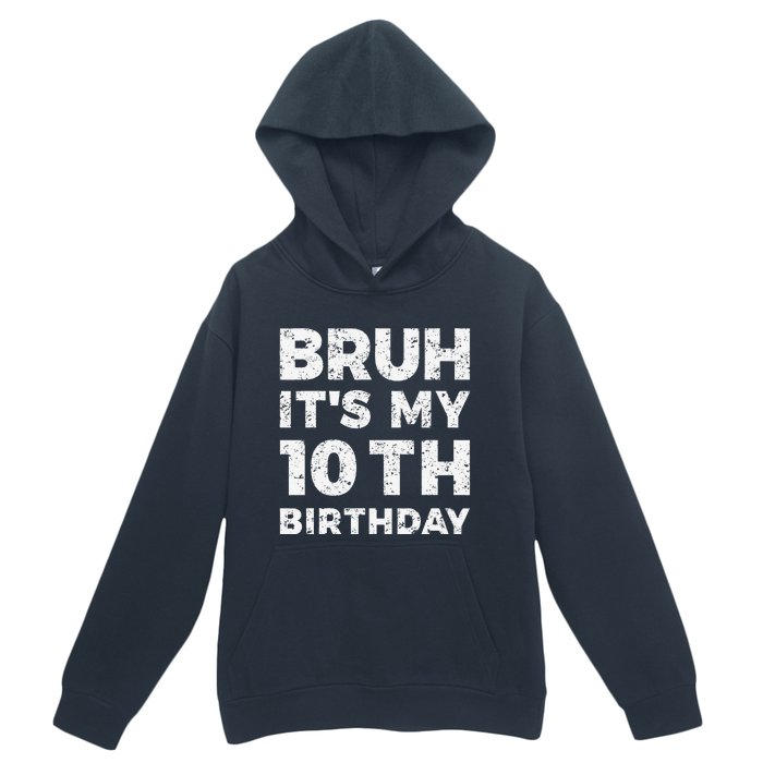 Bruh ItS My 10th Birthday 10 Year Old Birthday Urban Pullover Hoodie