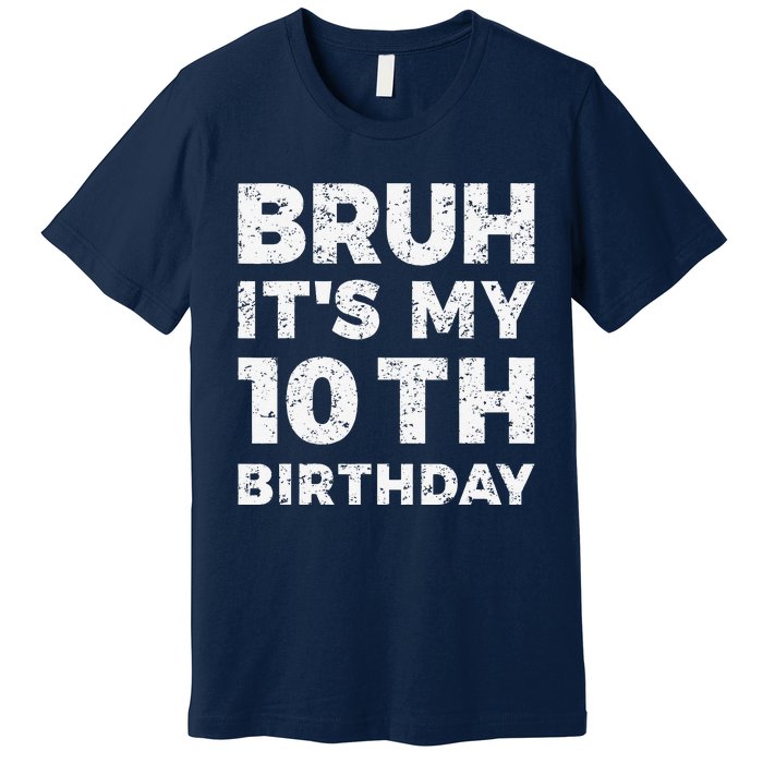 Bruh ItS My 10th Birthday 10 Year Old Birthday Premium T-Shirt