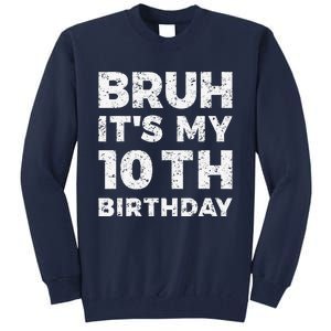 Bruh ItS My 10th Birthday 10 Year Old Birthday Tall Sweatshirt