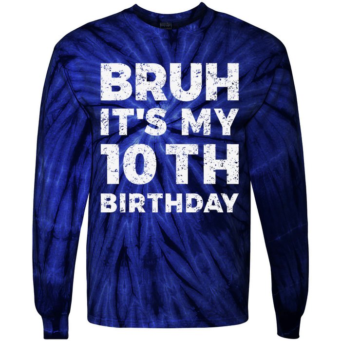 Bruh ItS My 10th Birthday 10 Year Old Birthday Tie-Dye Long Sleeve Shirt