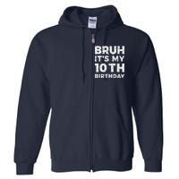 Bruh ItS My 10th Birthday 10 Year Old Birthday Full Zip Hoodie