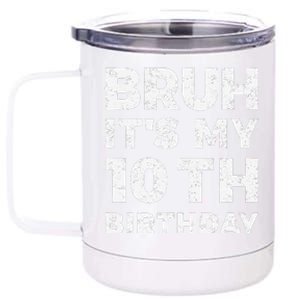 Bruh ItS My 10th Birthday 10 Year Old Birthday 12 oz Stainless Steel Tumbler Cup