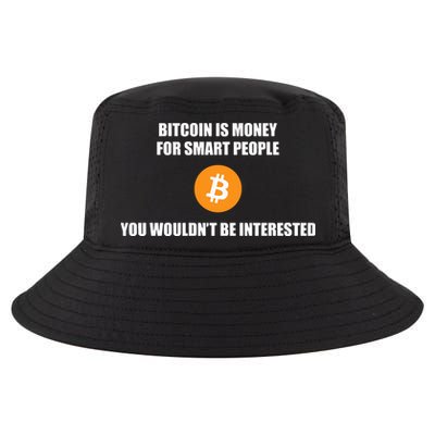 Bitcoin Is Money For Smart People You WouldnT Be Interested Cool Comfort Performance Bucket Hat