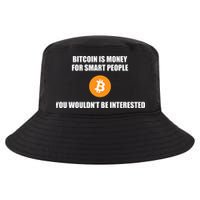 Bitcoin Is Money For Smart People You WouldnT Be Interested Cool Comfort Performance Bucket Hat