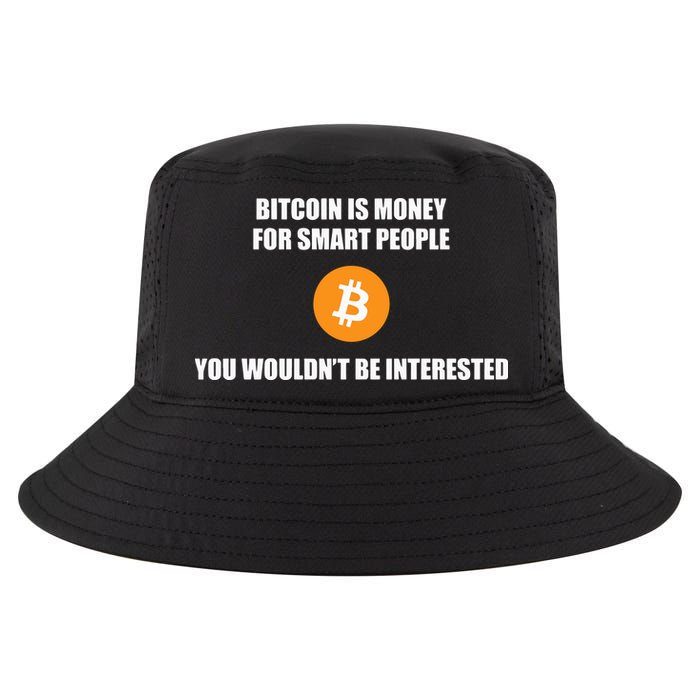 Bitcoin Is Money For Smart People You WouldnT Be Interested Cool Comfort Performance Bucket Hat