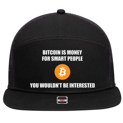 Bitcoin Is Money For Smart People You WouldnT Be Interested 7 Panel Mesh Trucker Snapback Hat