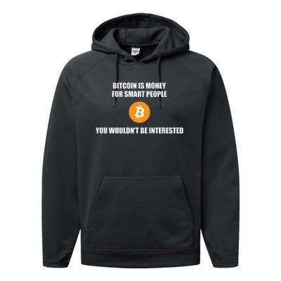 Bitcoin Is Money For Smart People You WouldnT Be Interested Performance Fleece Hoodie