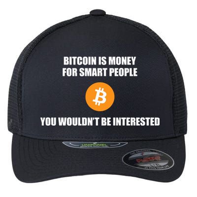 Bitcoin Is Money For Smart People You WouldnT Be Interested Flexfit Unipanel Trucker Cap