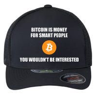 Bitcoin Is Money For Smart People You WouldnT Be Interested Flexfit Unipanel Trucker Cap