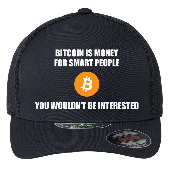 Bitcoin Is Money For Smart People You WouldnT Be Interested Flexfit Unipanel Trucker Cap