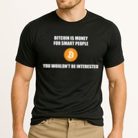 Bitcoin Is Money For Smart People You WouldnT Be Interested Performance Shirt